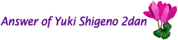 Anser of Yuki Shigeno 2dan